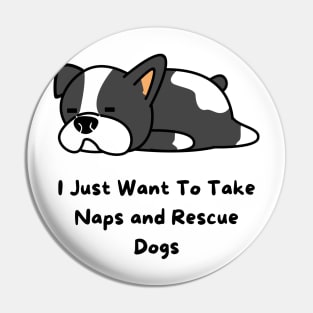 I Just Want To Take Naps and Rescue Dogs Pin