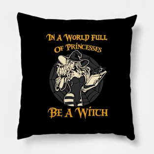 In A World Full Of Princesses Be A Witch Pillow