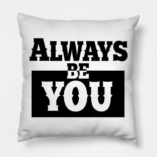 Always be you. Pillow