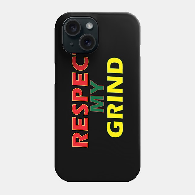 Respect my Grind Phone Case by YourOwnUniverse