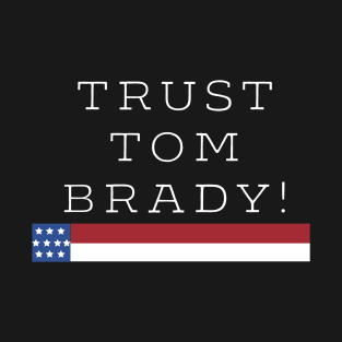 Trust Tom Brady. T-Shirt