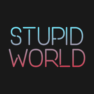 Stupid world T-Shirt