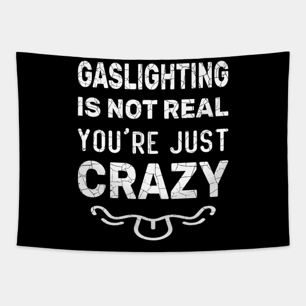 Gaslighting Is Not Real You're Just Crazy Funny Gaslighting Graphic Design idea for Father, Brother, Dad, Boys, Grandfather, Grandpa, Husband, Male, Man, Son, Student, Teacher, Uncle, Men.It's perfect for people with a healthy sense of humor Tapestry by aimed2