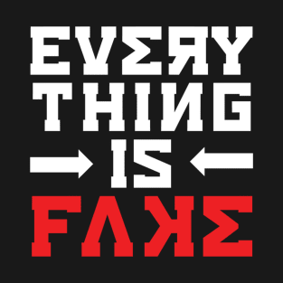 Everything Is Fake T-Shirt