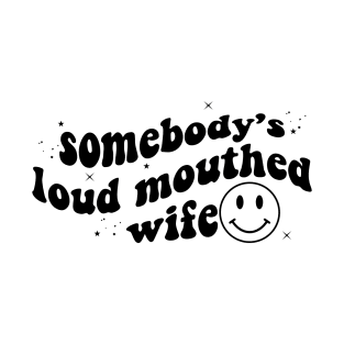 Funny Somebody's Loud Mouthed Wife Gift T-Shirt