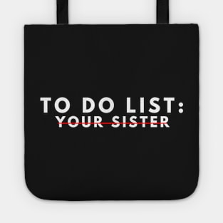 funny to do list your sister your sister i love hot sister men women Tote