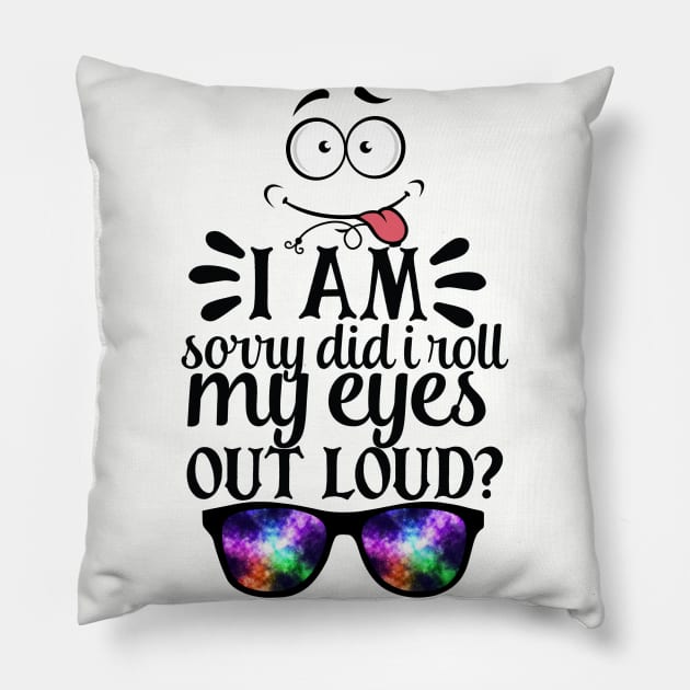 I'm Sorry Did I Roll My Eyes Out Loud? Pillow by Kachanan@BoonyaShop