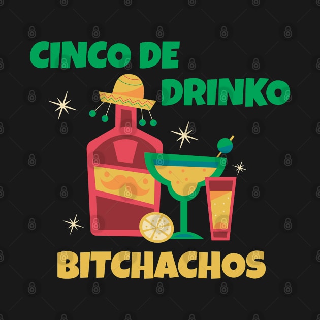 Cinco De Drinko Bitchachos by Real Pendy