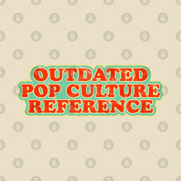 Outdated Pop Culture Reference (Worn) [Rx-tp] by Roufxis