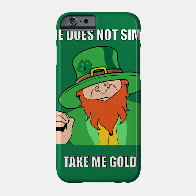 Meme Funny Leprechaun St Patricks Day Shirt Humor Phone Case Teepublic