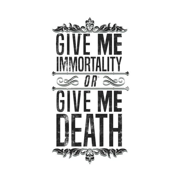 Give Me Immortality or Give Me Death - Grunge Version by TranshumanTees