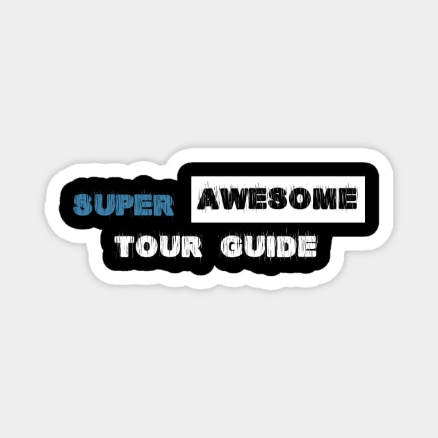 Super Awesome Tour Guide Magnet by zellaarts