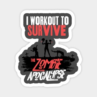 I Workout to Survive the Zombie Apocalypse - Women Magnet