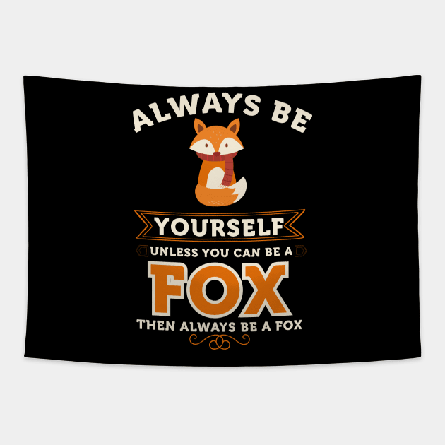 Fox Shirt - Always Be Yourself -Fox Gift, Spirit Animal Tapestry by johnii1422