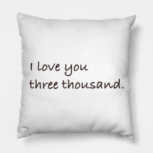 I love you three thousand. Pillow