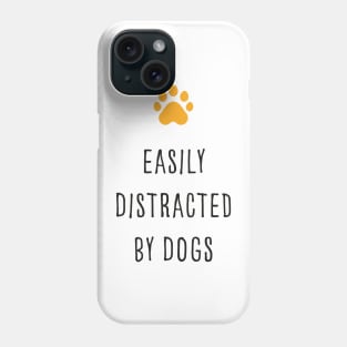 Easily Distracted By Dogs with Cute Yellow Dog Paw Phone Case