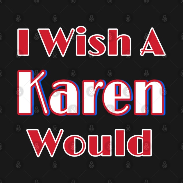 I Wish A Karen Would - Front by SubversiveWare