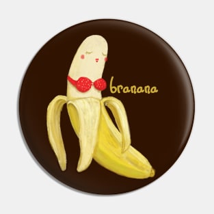 Cute Fruit Lovers Anthropomorphic Banana In A Bra -- BRANANA Pin