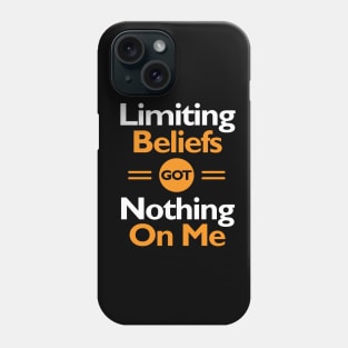 Limiting Beliefs Got Nothing On Me Phone Case