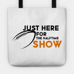 Just Here For The Halftime Show Tote