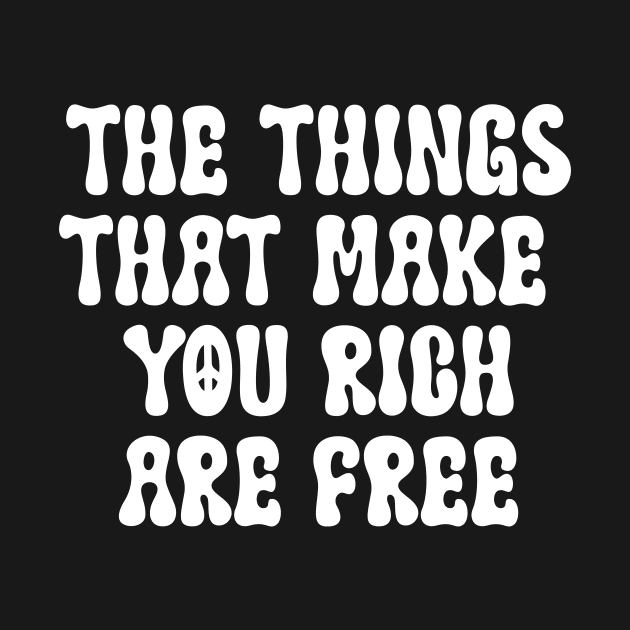 The Things that Make you Rich Are Free by sarcasmandadulting