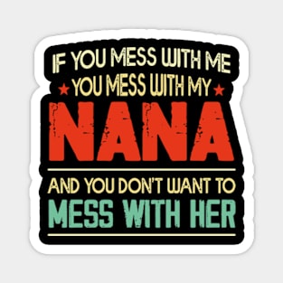 If You mess with me you mess with my Nana Shirt | Boys Girls Magnet