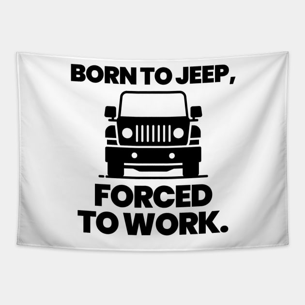 Born to jeep, forced to work. Tapestry by mksjr