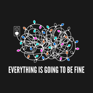 Everything Is Going To Be Fine Christmas Lights T-Shirt
