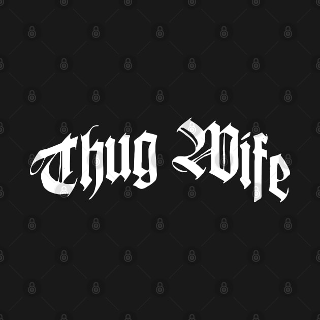 Thug Wife by Flippin' Sweet Gear