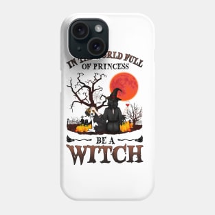 In A World Full Of Princesses Be A Witch T-Shirt - Halloween Witch Beagle Lover T-Shirt - Halloween Princess Witch T-shirt - Be A Witch Funny Halloween T-Shirt Phone Case