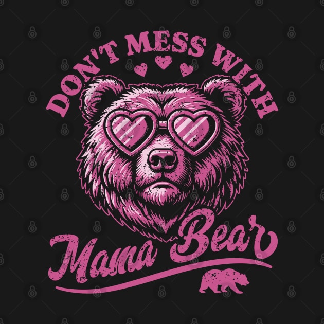 Don't Mess with Mama Bear - Funny Mother's Day Bear by OrangeMonkeyArt