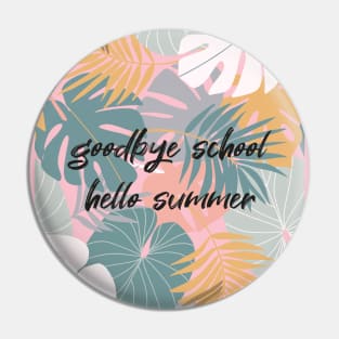 Goodbye School Hello Summer Funny Quote with Tropical Graphic illustration Pin