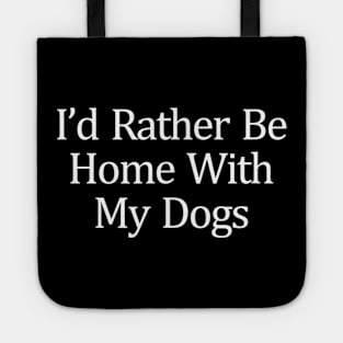 I'd Rather Be Home With My Dogs Tote