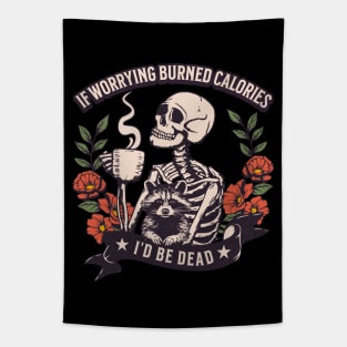 If worrying burned calories, I'd be dead Tapestry