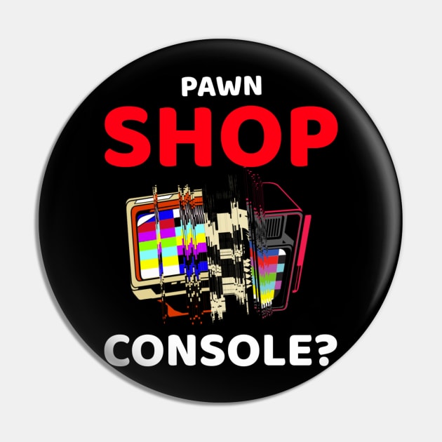 pawn shop console? 3.0 Pin by 2 souls