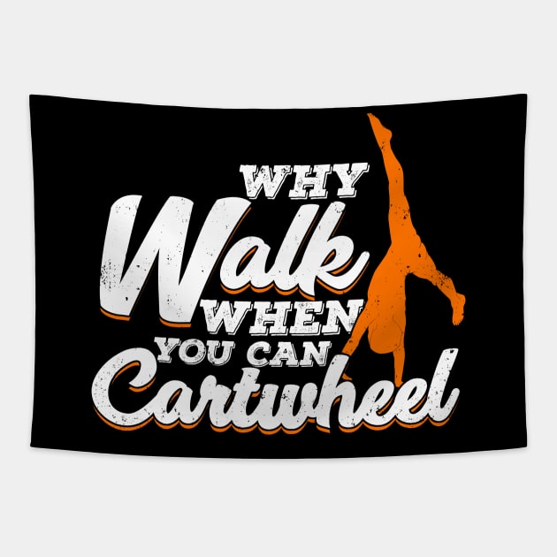 Why Walk When You Can Cartwheel Gymnast Gift Tapestry by Dolde08