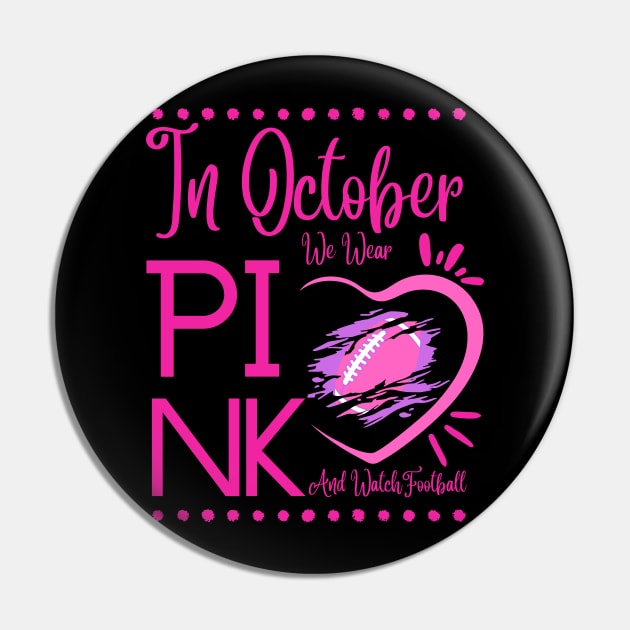 In October We Wear Pink And Watch Football Breast Cancer Pin by MAii Art&Design