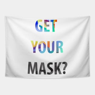 Get your mask? Tapestry