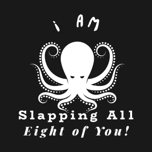 Funny and Snarky Octopus Slapping White Lettering T-Shirt