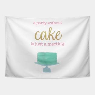 A Party Without Cake is Just a Meeting Tapestry