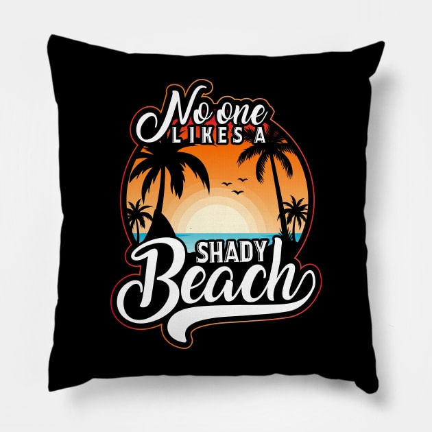 No One Likes A Shady Beach Pillow by OFM