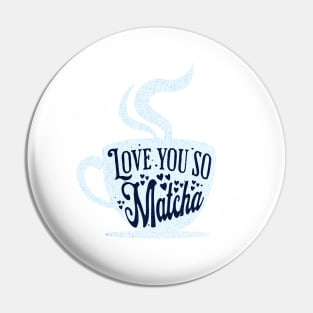 love you so matcha Pin