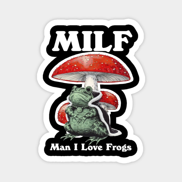 Milf Man I Love Frogs Magnet by bonsauba