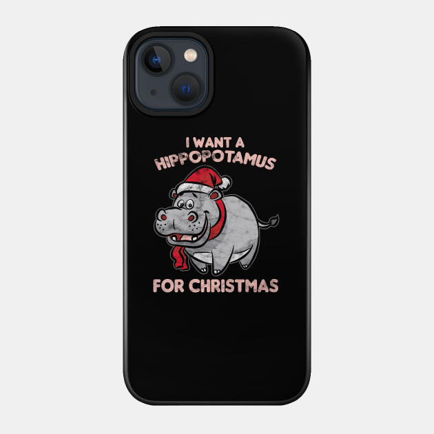 Discover CHRISTMAS - I Want A Hippopotamus For Christmas - Christmas Day - Phone Case