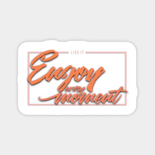 Live it enjoy every moment Magnet by Vladislava