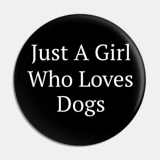 Just A Girl Who Loves Dogs Pin