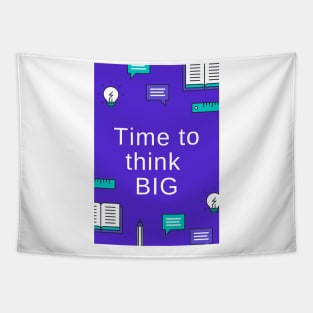 Time to think BIG Tapestry