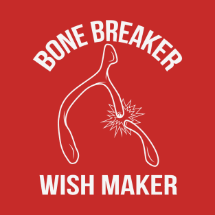 Bone Breaker Wish Maker Holiday Dinner Wishbone T-Shirt