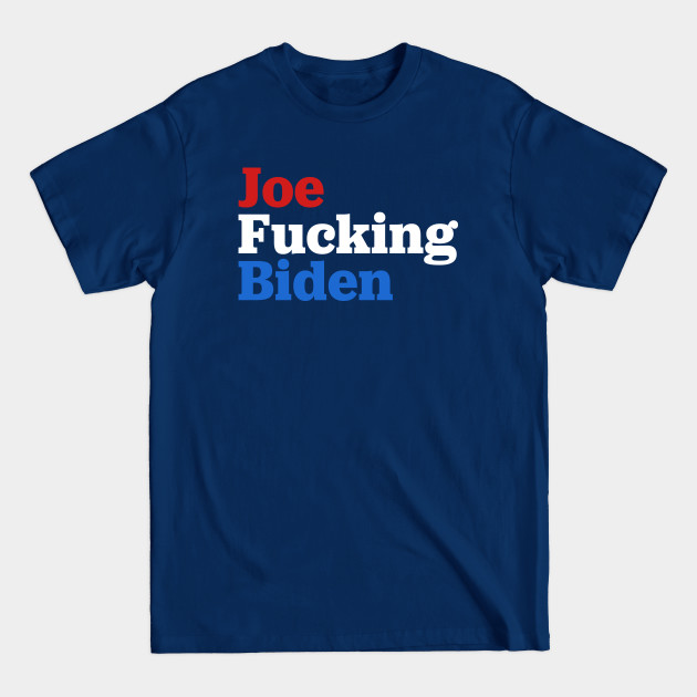 Discover Joe Fucking Biden 2020 - Joe Biden - T-Shirt