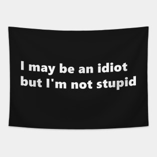 I may be an idiot but I'm not stupid. funny quote Lettering Digital Illustration Tapestry
